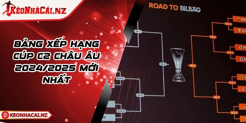 Bảng Xếp Hạng Cúp C2 Châu Âu 2024/2025 Mới Nhất - 1