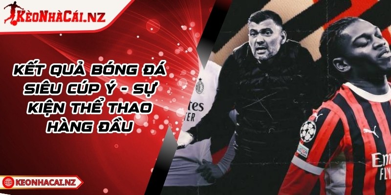 Kết Quả Bóng Đá Siêu Cúp Ý - Sự Kiện Thể Thao Hàng Đầu - 1
