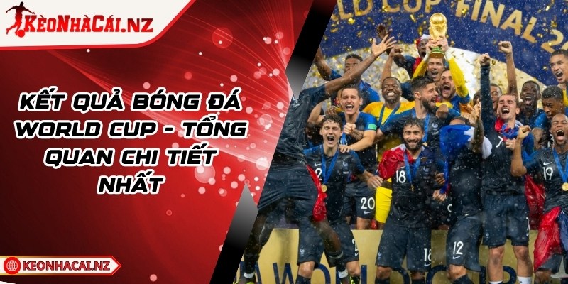 Kết Quả Bóng Đá World Cup - Tổng Quan Chi Tiết Nhất - 1