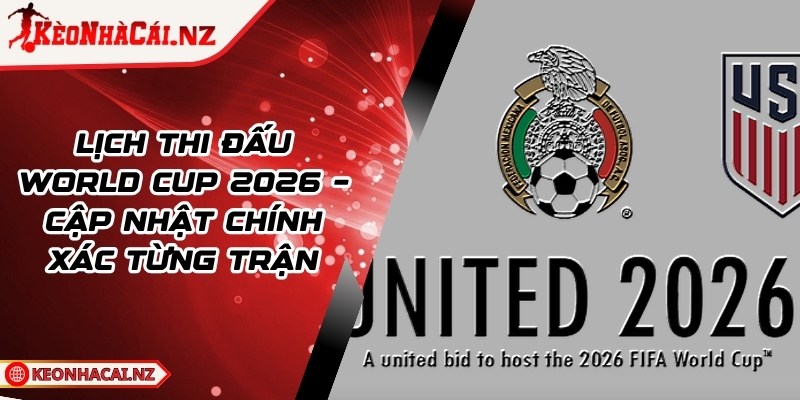 Lịch Thi Đấu World Cup 2026 – Cập Nhật Chính Xác Từng Trận - 1