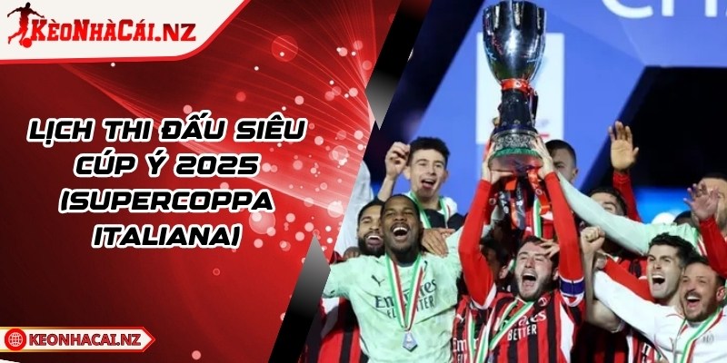 Lịch Thi Đấu Siêu Cúp Ý 2025 (Supercoppa Italiana) - 1