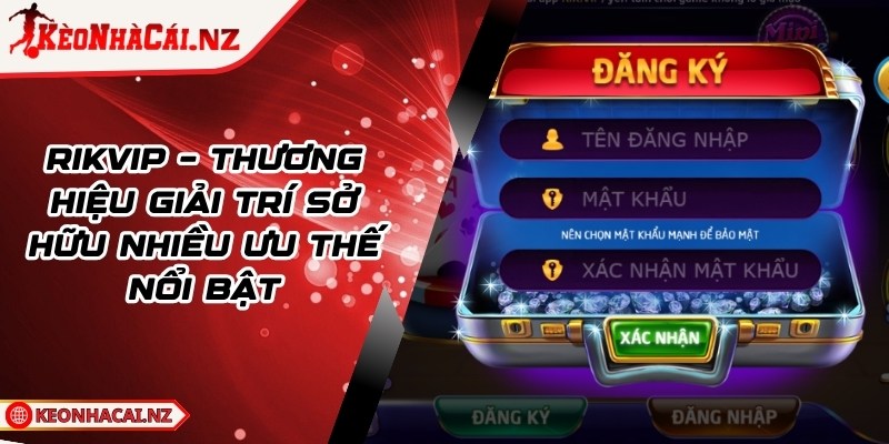 Rikvip - Thương Hiệu Giải Trí Sở Hữu Nhiều Ưu Thế Nổi Bật - 1