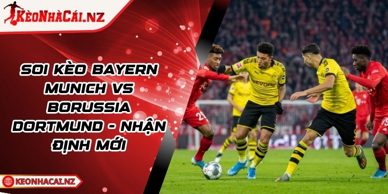 Soi Kèo Bayern Munich vs Borussia Dortmund - Nhận Định Mới - 1