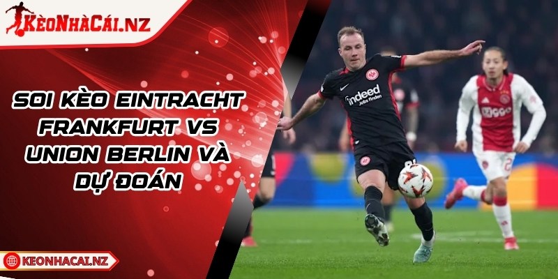 Soi Kèo Eintracht Frankfurt vs Union Berlin Và Dự Đoán - 1