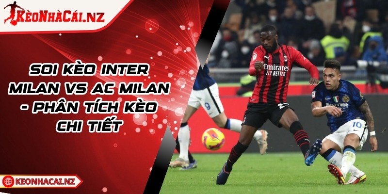 Soi Kèo Inter Milan vs AC Milan - Phân Tích Kèo Chi Tiết - 1