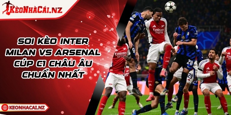 Soi Kèo Inter Milan Ss Arsenal Cúp C1 Châu Âu Chuẩn Nhất - 1