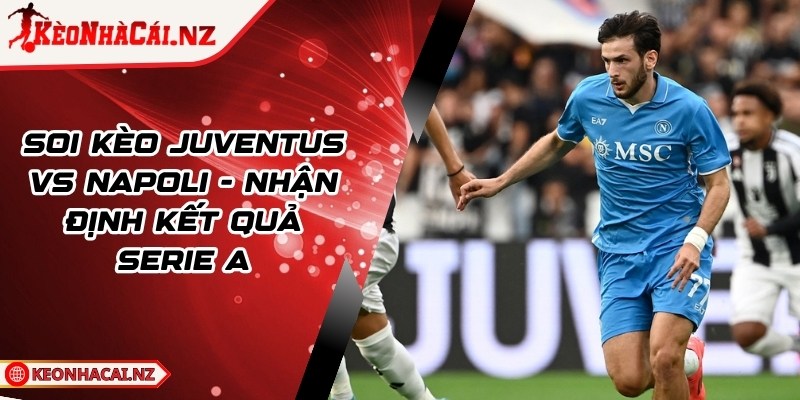 Soi Kèo Juventus vs Napoli - Nhận Định Kết Quả Serie A - 1