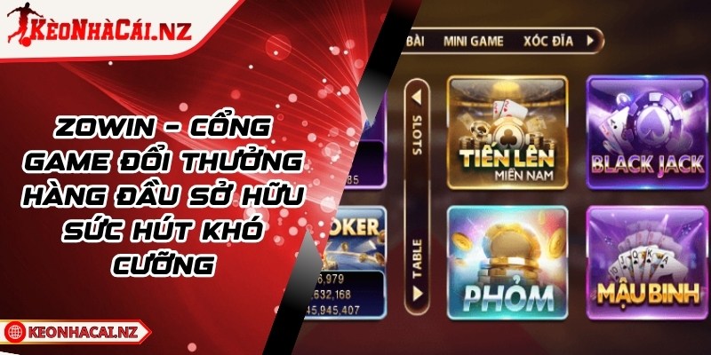 Zowin - Cổng Game Đổi Thưởng Sở Hữu Sức Hút Khó Cưỡng - 1